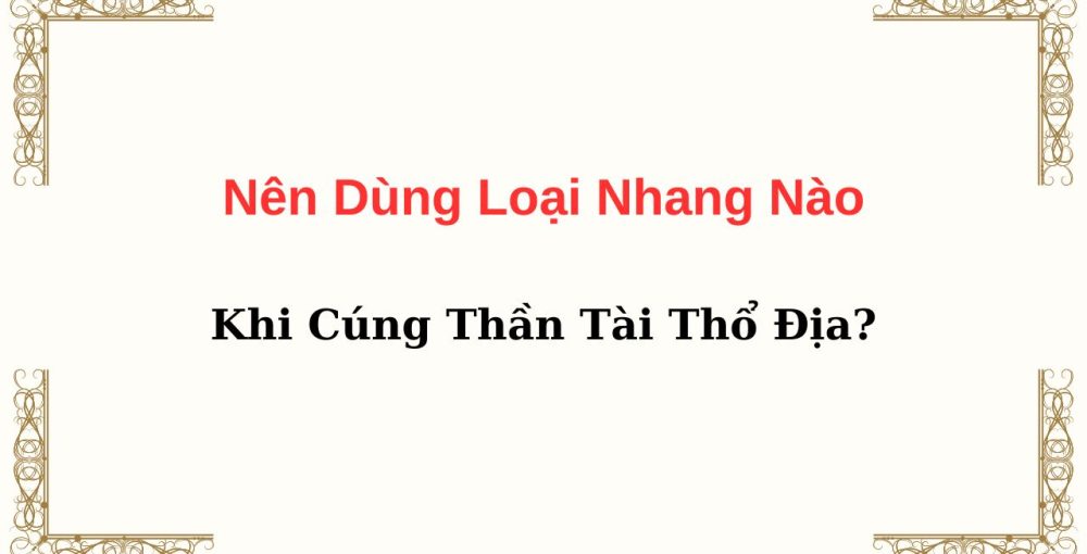 Nên Dùng Loại Nhang Nào Khi Cúng Thần Tài Thổ Địa?