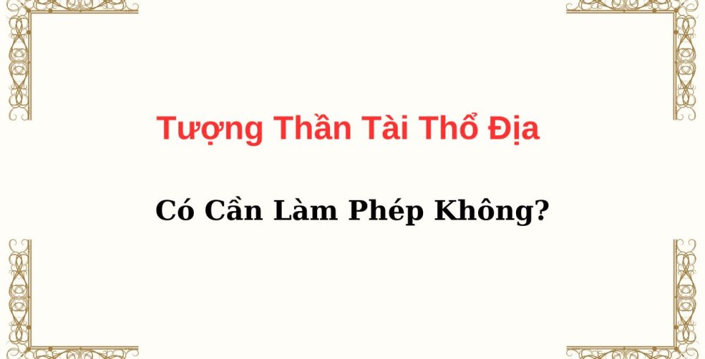 Tượng Thần Tài Thổ Địa Có Cần Làm Phép Không?